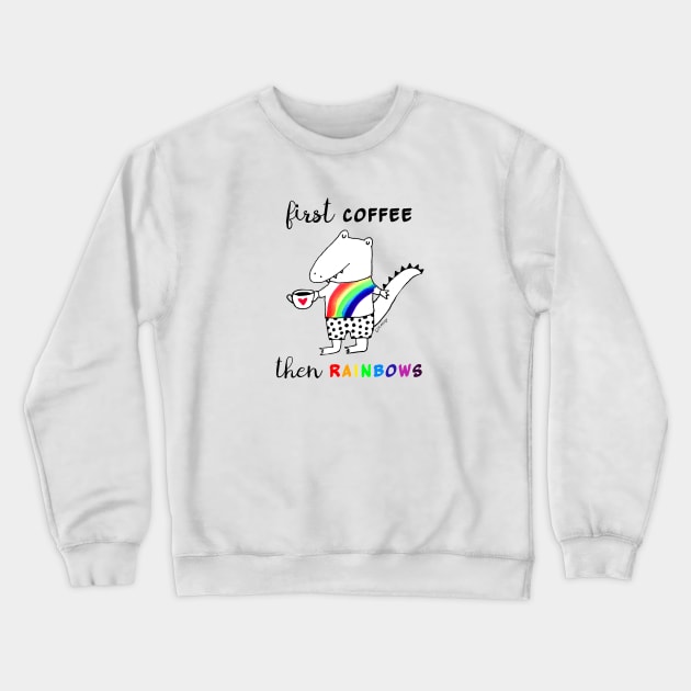 First Coffee Then Rainbows Crewneck Sweatshirt by Lady Lucas